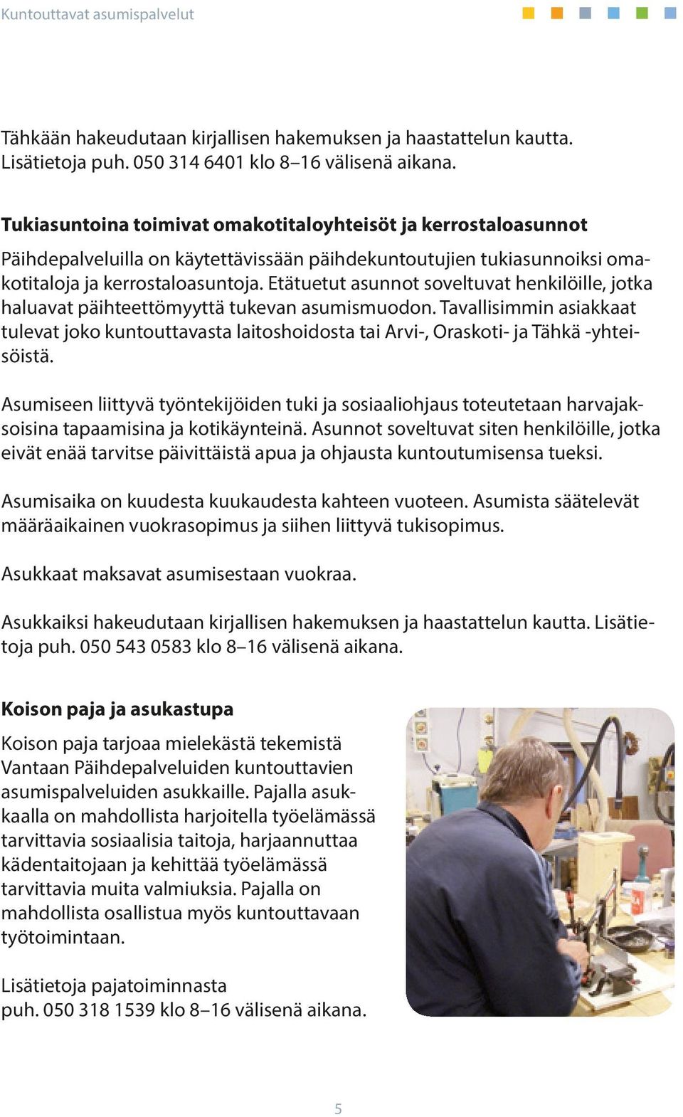 Etätuetut asunnot soveltuvat henkilöille, jotka haluavat päihteettömyyttä tukevan asumismuodon.