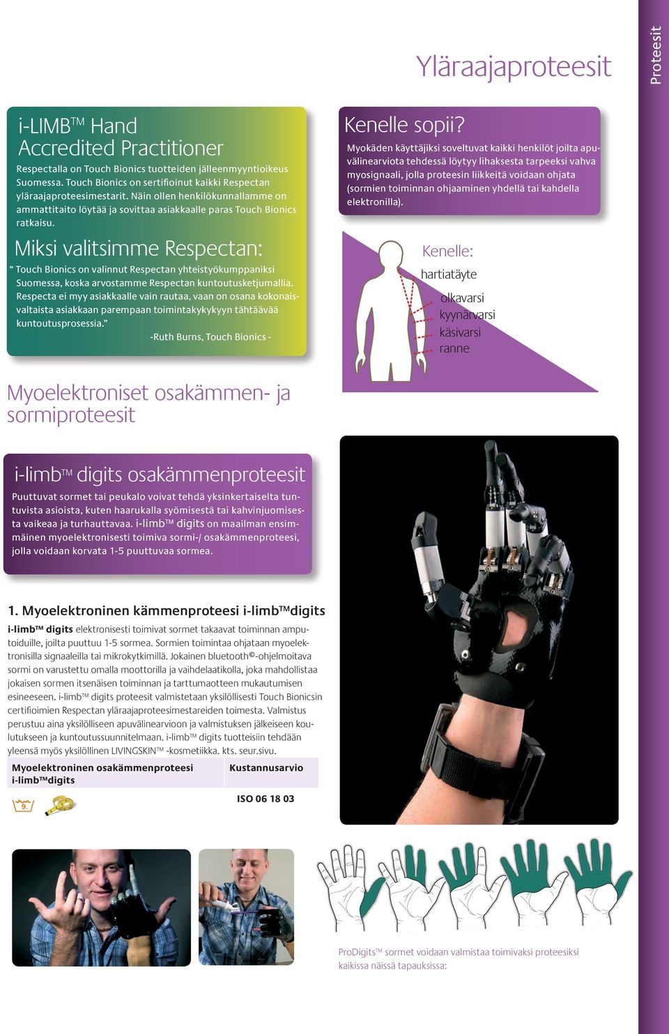 Miksi valitsimme Respectan: Touch Bionics on valinnut Respectan yhteistyökumppaniksi Suomessa, koska arvostamme Respectan kuntoutusketjumallia.