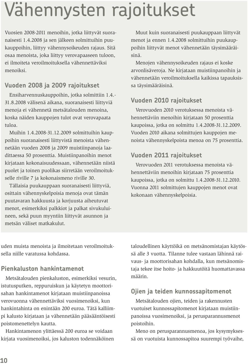 ja 2009 rajoitukset Ensiharvennuskauppoihin, jotka solmittiin 1.4.- 31.8.