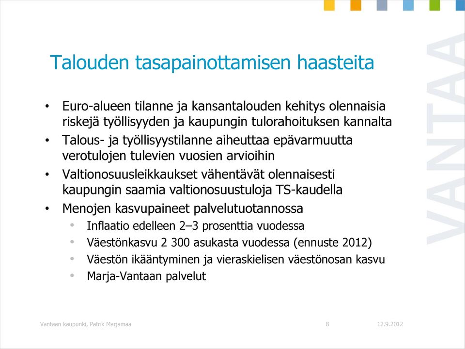 kaupungin saamia valtionosuustuloja TS-kaudella Menojen kasvupaineet palvelutuotannossa Inflaatio edelleen 2 3 prosenttia vuodessa Väestönkasvu 2