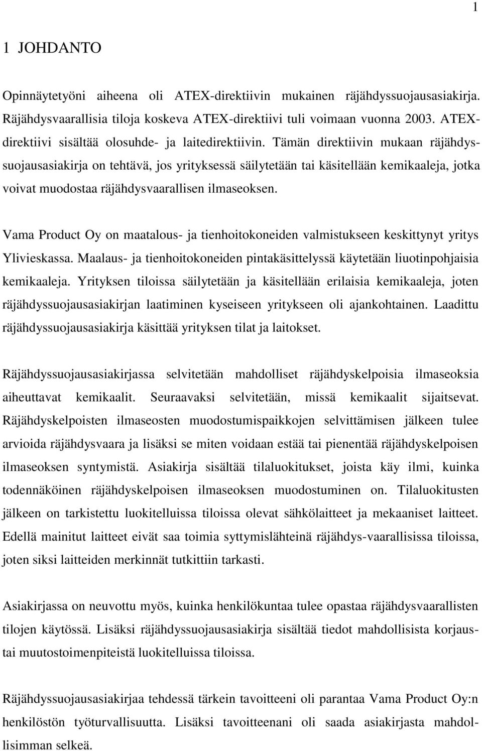 Tämän direktiivin mukaan räjähdyssuojausasiakirja on tehtävä, jos yrityksessä säilytetään tai käsitellään kemikaaleja, jotka voivat muodostaa räjähdysvaarallisen ilmaseoksen.