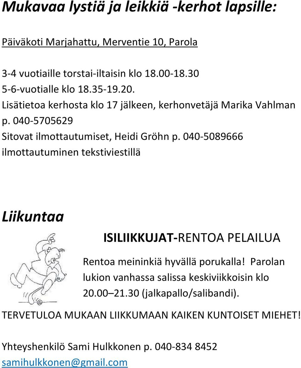 040-5089666 ilmottautuminen tekstiviestillä Liikuntaa ISILIIKKUJAT-RENTOA PELAILUA Rentoa meininkiä hyvällä porukalla!