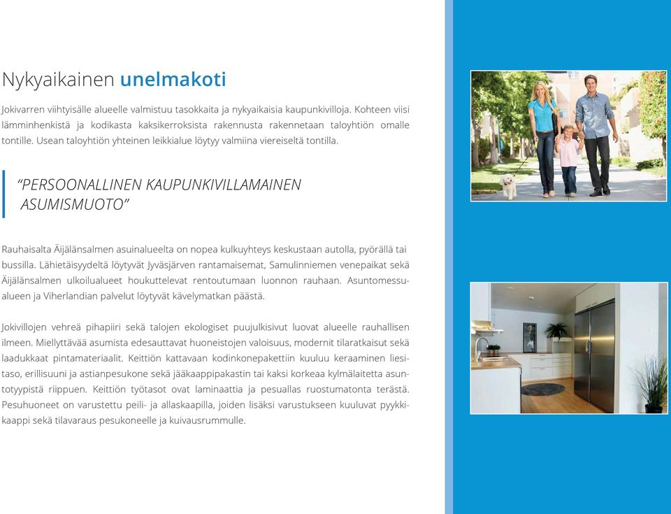 PERSOONALLINEN KAUPUNKIVILLAMAINEN ASUMISMUOTO Rauhaisalta Äijälänsalmen asuinalueelta on nopea kulkuyhteys keskustaan autolla, pyörällä tai bussilla.