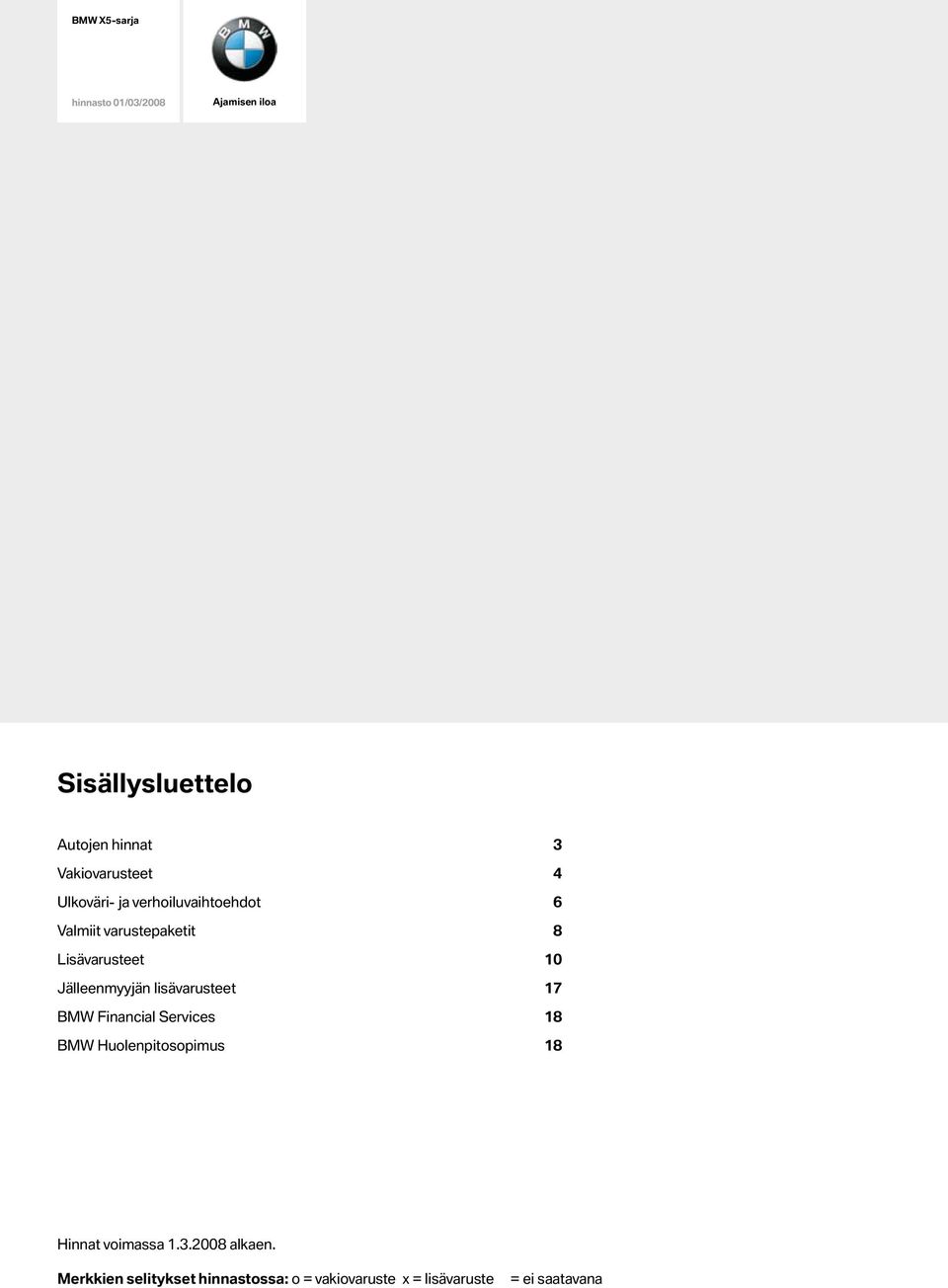 10 Jälleenmyyjän lisävarusteet 17 BMW Financial Services 18 BMW Huolenpitosopimus 18 Hinnat