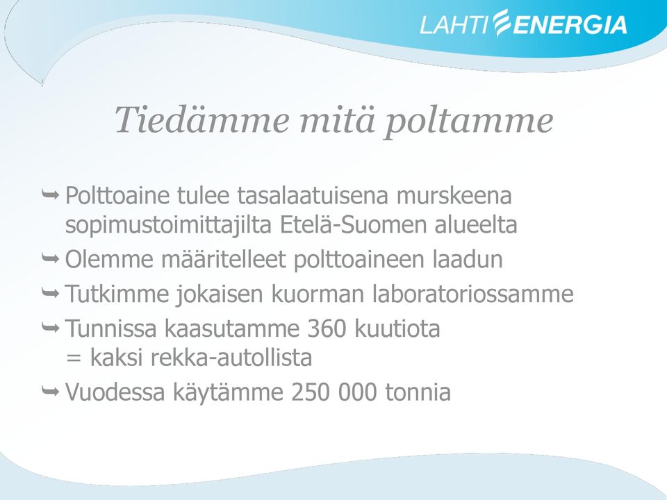 polttoaineen laadun Tutkimme jokaisen kuorman laboratoriossamme