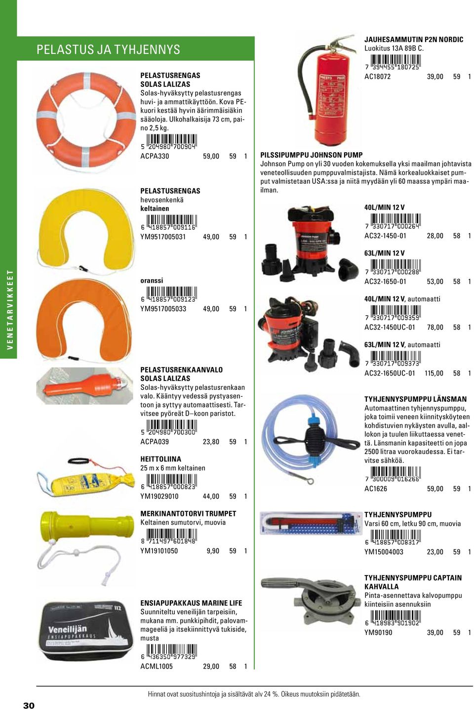 AC18072 39,00 59 1 ACPA330 59,00 59 1 PELASTUSRENGAS hevosenkenkä keltainen PILSSIPUMPPU JOHNSON PUMP Johnson Pump on yli 30 vuoden kokemuksella yksi maailman johtavista veneteollisuuden
