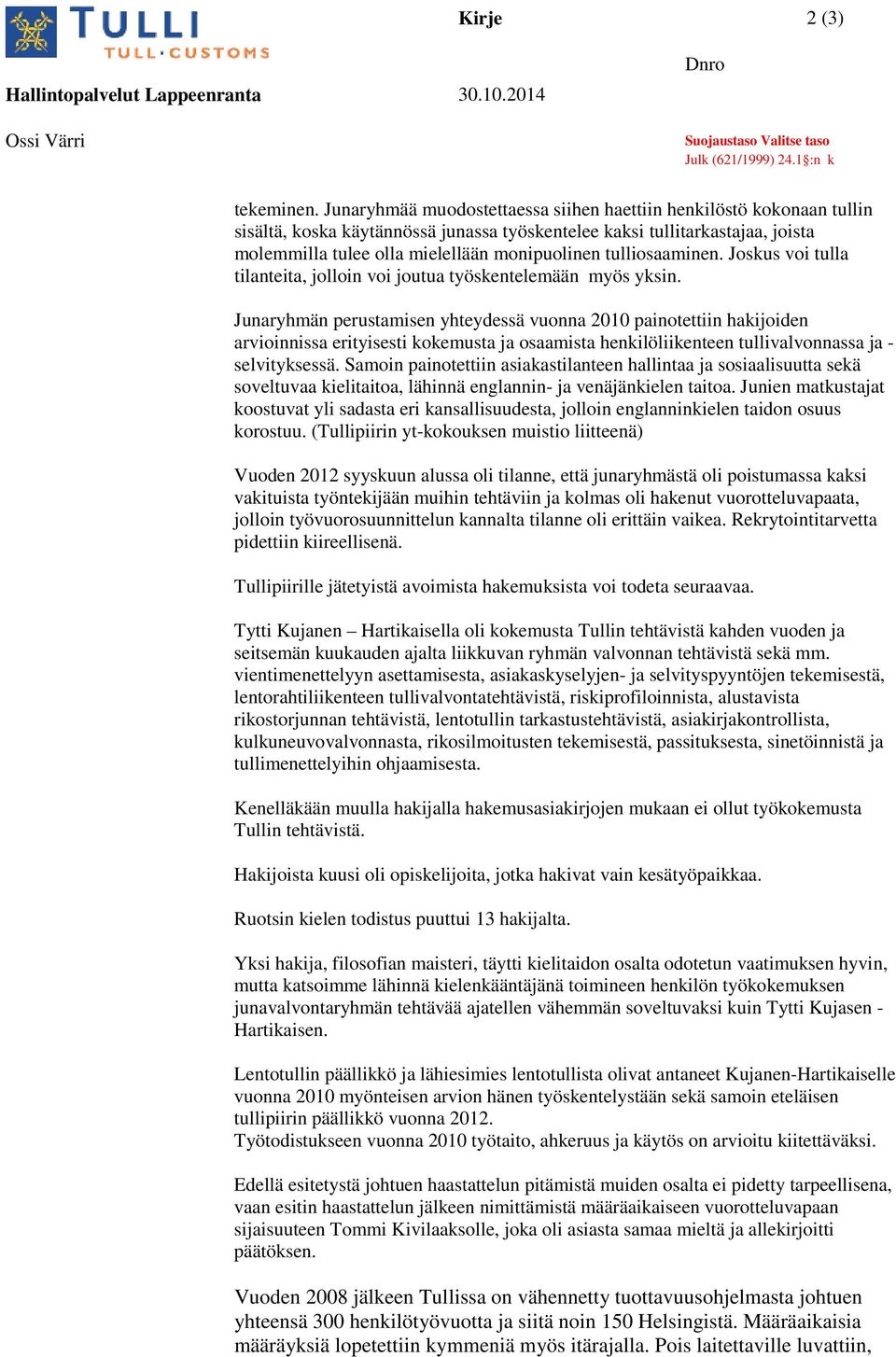 tulliosaaminen. Joskus voi tulla tilanteita, jolloin voi joutua työskentelemään myös yksin.