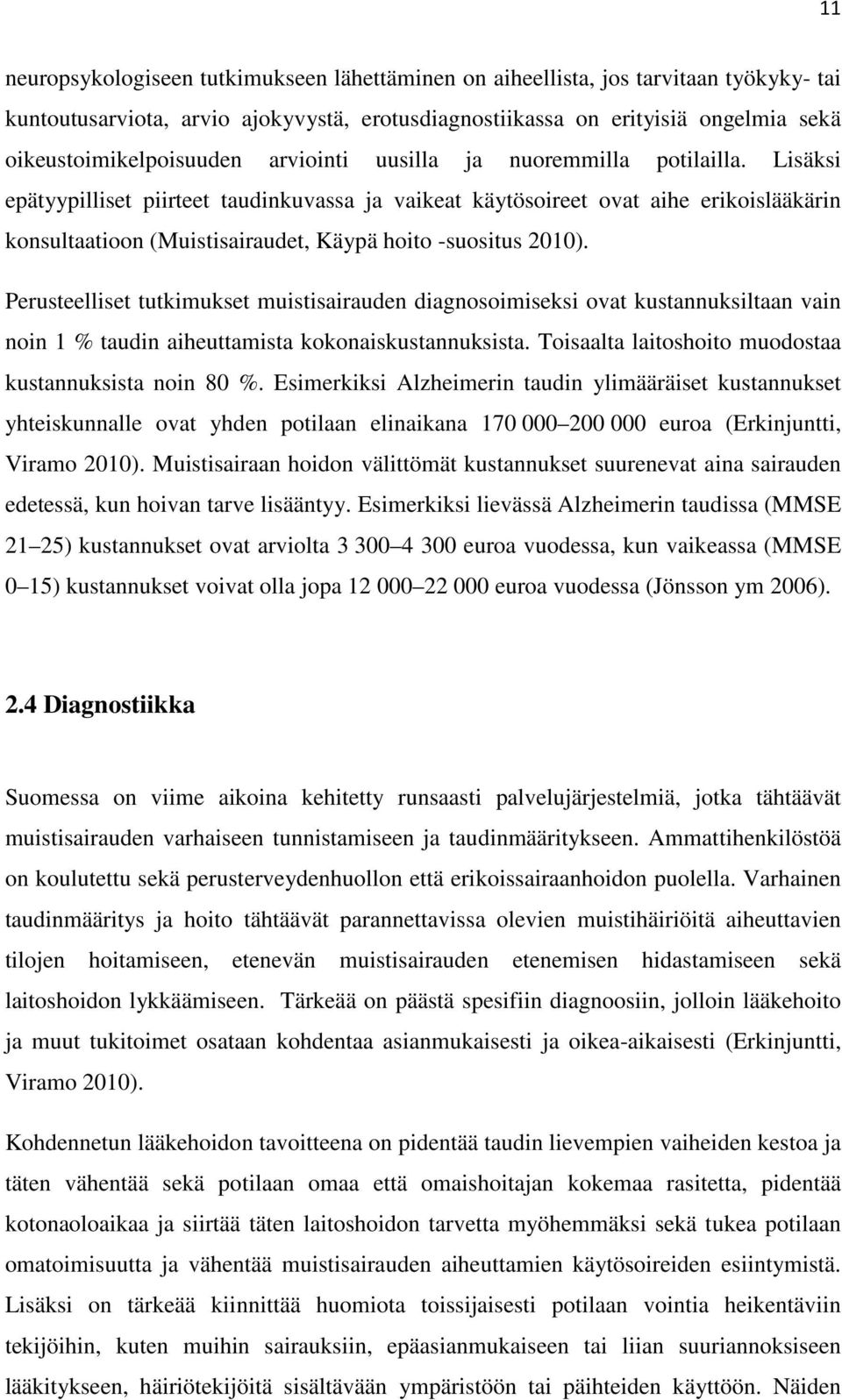 Lisäksi epätyypilliset piirteet taudinkuvassa ja vaikeat käytösoireet ovat aihe erikoislääkärin konsultaatioon (Muistisairaudet, Käypä hoito -suositus 2010).