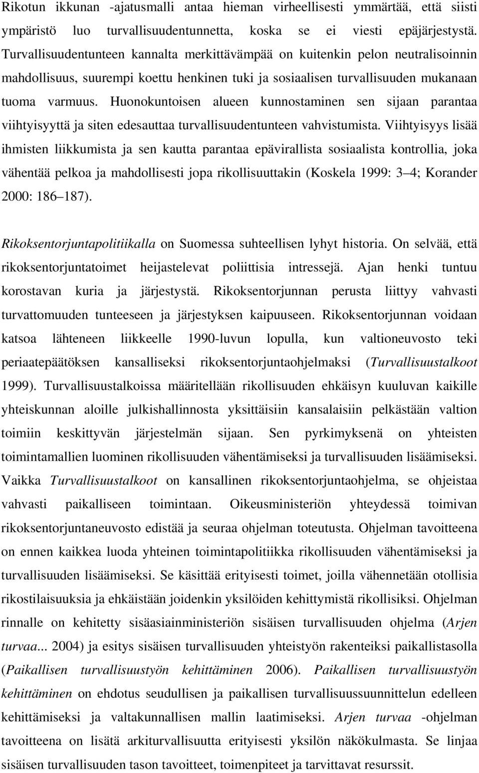 Huonokuntoisen alueen kunnostaminen sen sijaan parantaa viihtyisyyttä ja siten edesauttaa turvallisuudentunteen vahvistumista.