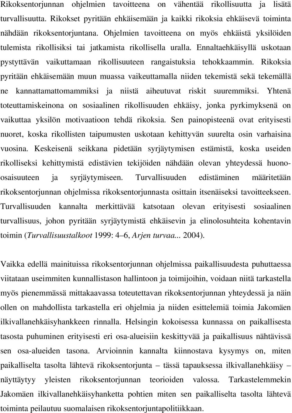 Ennaltaehkäisyllä uskotaan pystyttävän vaikuttamaan rikollisuuteen rangaistuksia tehokkaammin.