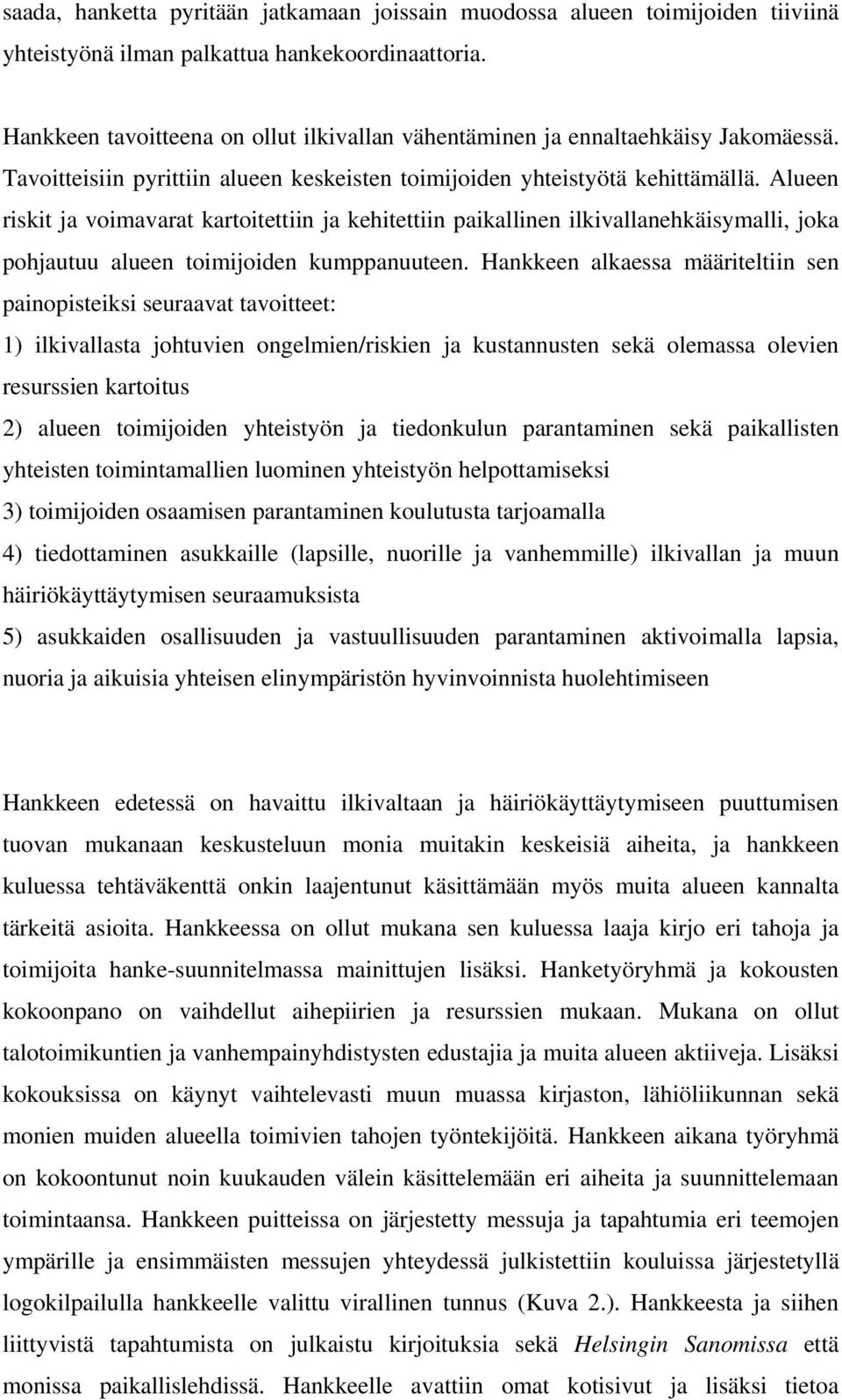 Alueen riskit ja voimavarat kartoitettiin ja kehitettiin paikallinen ilkivallanehkäisymalli, joka pohjautuu alueen toimijoiden kumppanuuteen.