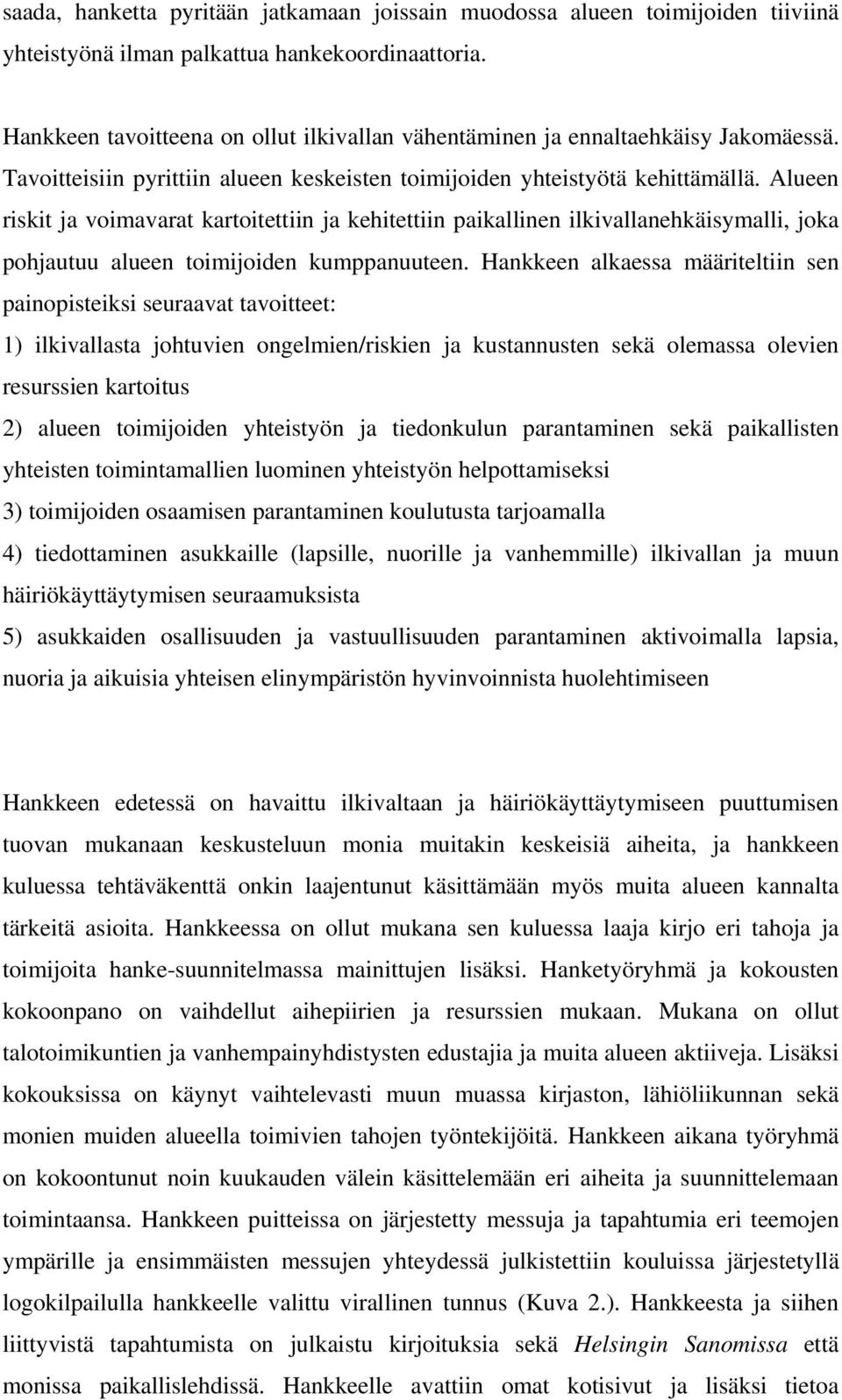 Alueen riskit ja voimavarat kartoitettiin ja kehitettiin paikallinen ilkivallanehkäisymalli, joka pohjautuu alueen toimijoiden kumppanuuteen.