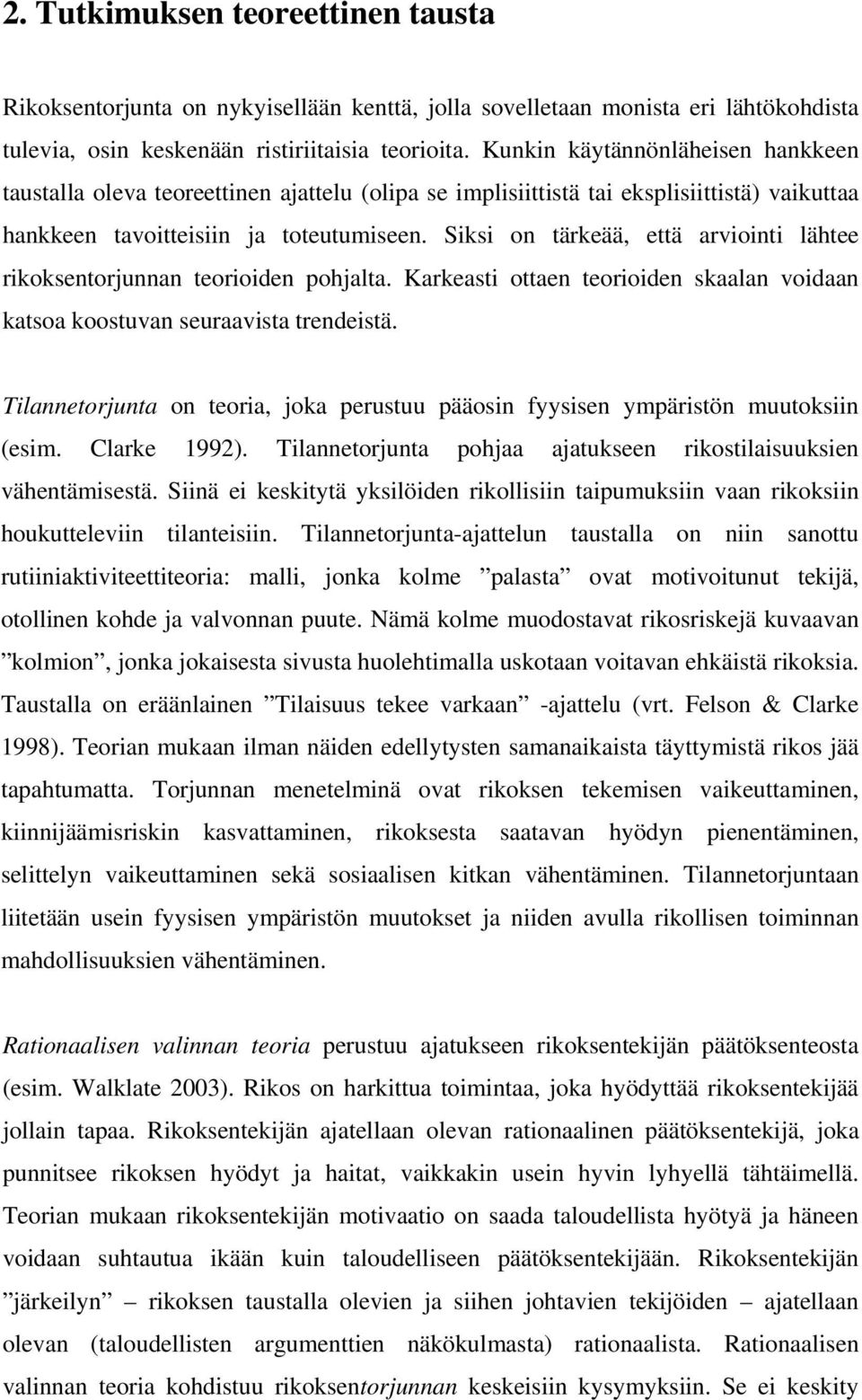 Siksi on tärkeää, että arviointi lähtee rikoksentorjunnan teorioiden pohjalta. Karkeasti ottaen teorioiden skaalan voidaan katsoa koostuvan seuraavista trendeistä.