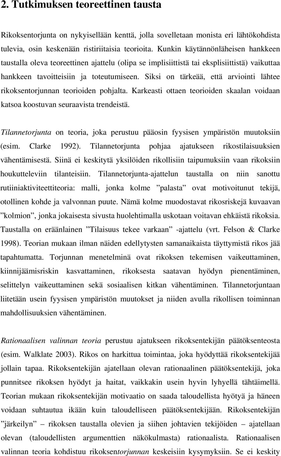 Siksi on tärkeää, että arviointi lähtee rikoksentorjunnan teorioiden pohjalta. Karkeasti ottaen teorioiden skaalan voidaan katsoa koostuvan seuraavista trendeistä.