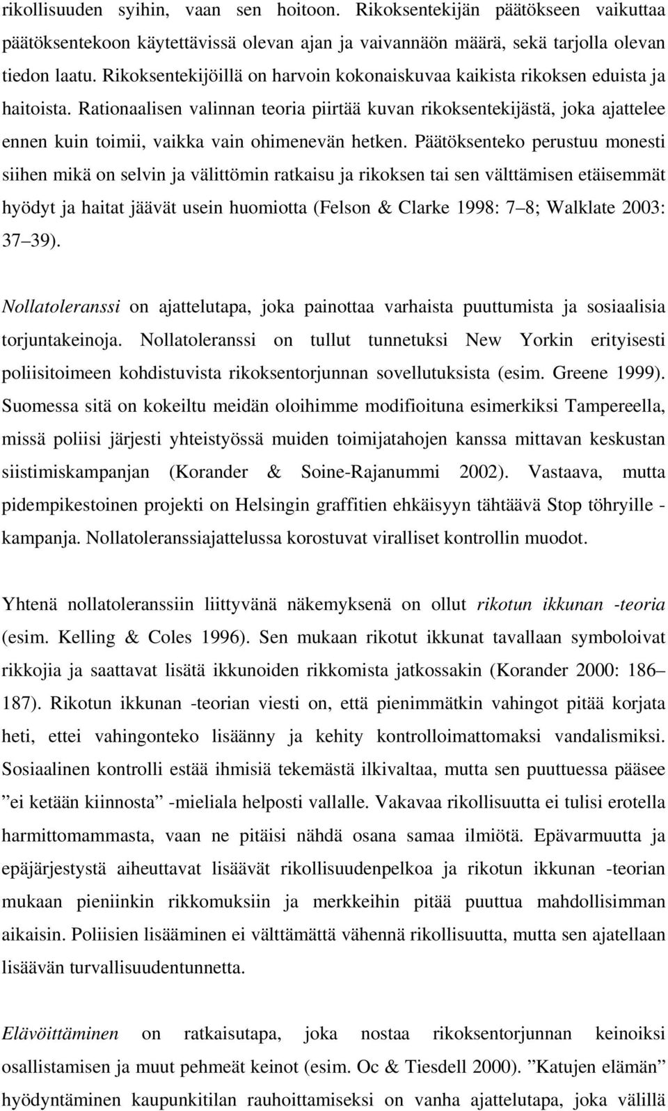 Rationaalisen valinnan teoria piirtää kuvan rikoksentekijästä, joka ajattelee ennen kuin toimii, vaikka vain ohimenevän hetken.