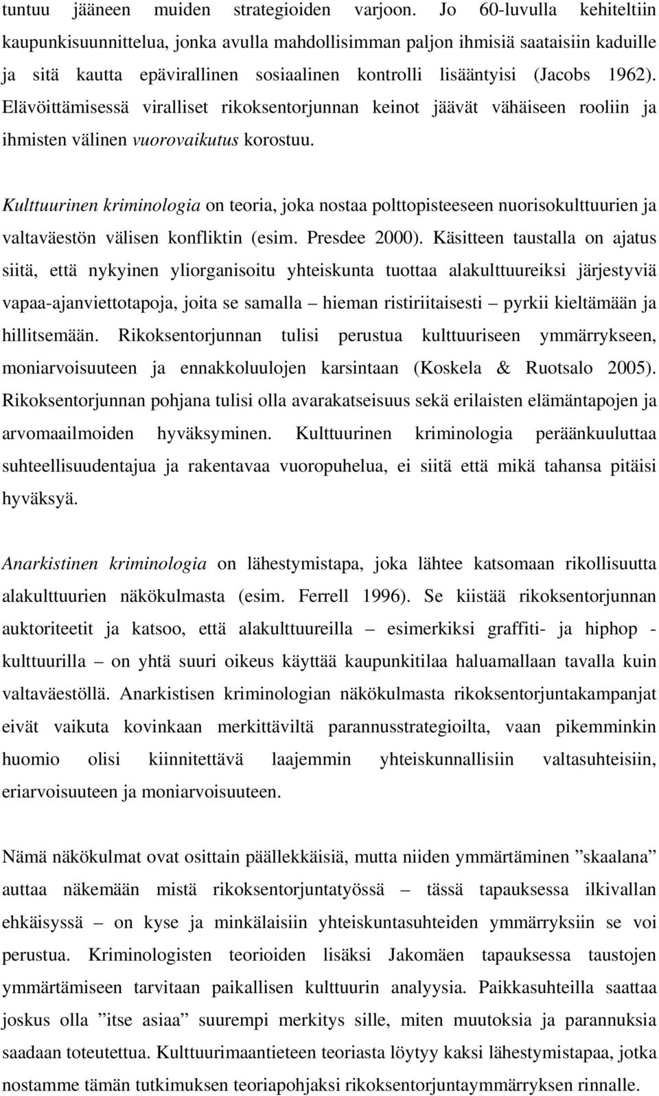 Elävöittämisessä viralliset rikoksentorjunnan keinot jäävät vähäiseen rooliin ja ihmisten välinen vuorovaikutus korostuu.