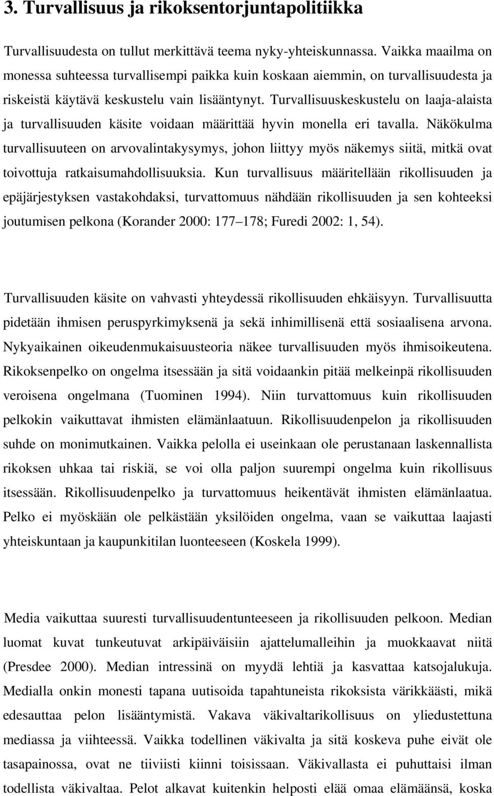 Turvallisuuskeskustelu on laaja-alaista ja turvallisuuden käsite voidaan määrittää hyvin monella eri tavalla.