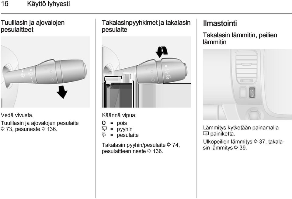 Tuulilasin ja ajovalojen pesulaite 3 73, pesuneste 3 136.