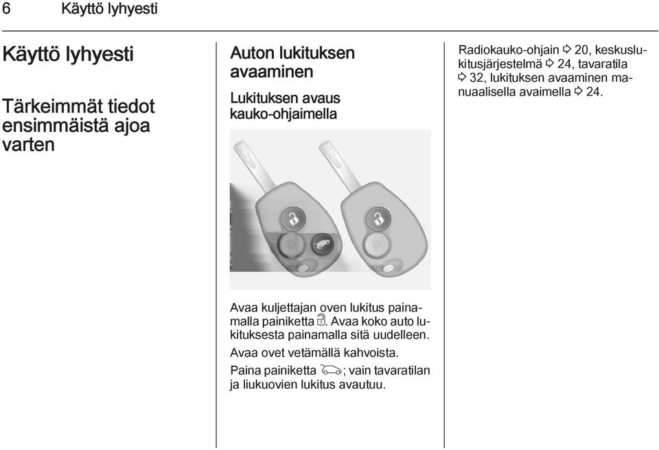 manuaalisella avaimella 3 24. Avaa kuljettajan oven lukitus painamalla painiketta c.