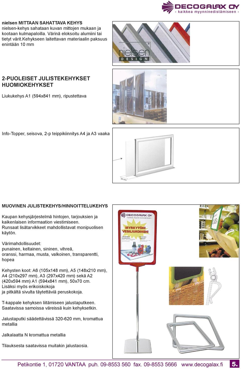 MUOVINEN JULISTEKEHYS/HINNOITTELUKEHYS Kaupan kehysjärjestelmä hintojen, tarjouksien ja kaikenlaisen informaation viestimiseen. Runsaat lisätarvikkeet mahdollistavat monipuolisen käytön.