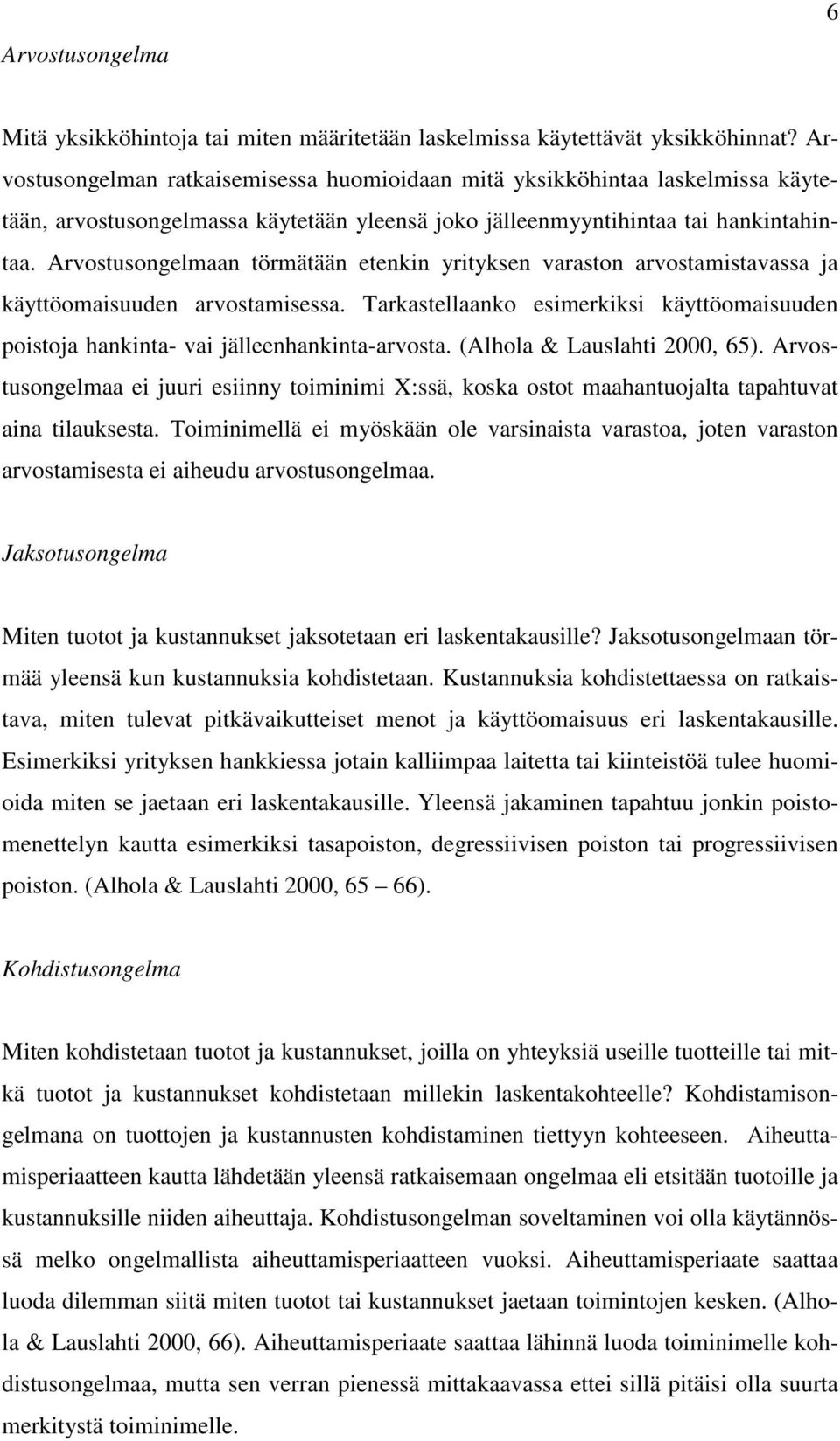 Arvostusongelmaan törmätään etenkin yrityksen varaston arvostamistavassa ja käyttöomaisuuden arvostamisessa.