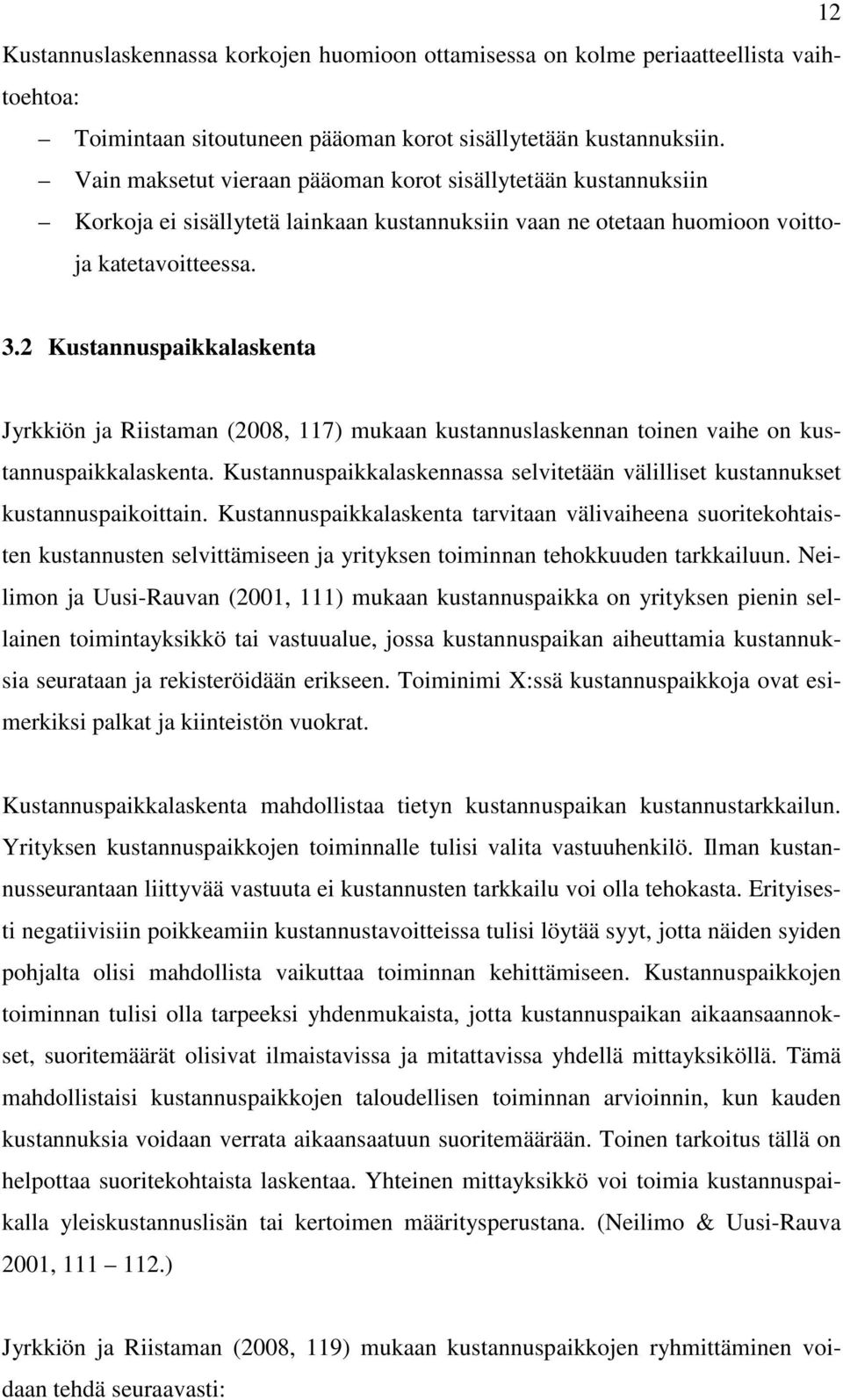2 Kustannuspaikkalaskenta Jyrkkiön ja Riistaman (2008, 117) mukaan kustannuslaskennan toinen vaihe on kustannuspaikkalaskenta.
