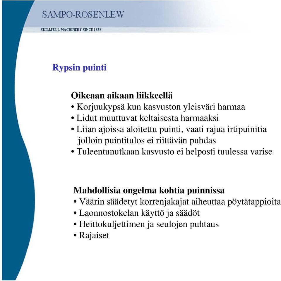 Tuleentunutkaan kasvusto ei helposti tuulessa varise Mahdollisia ongelma kohtia puinnissa Väärin säädetyt