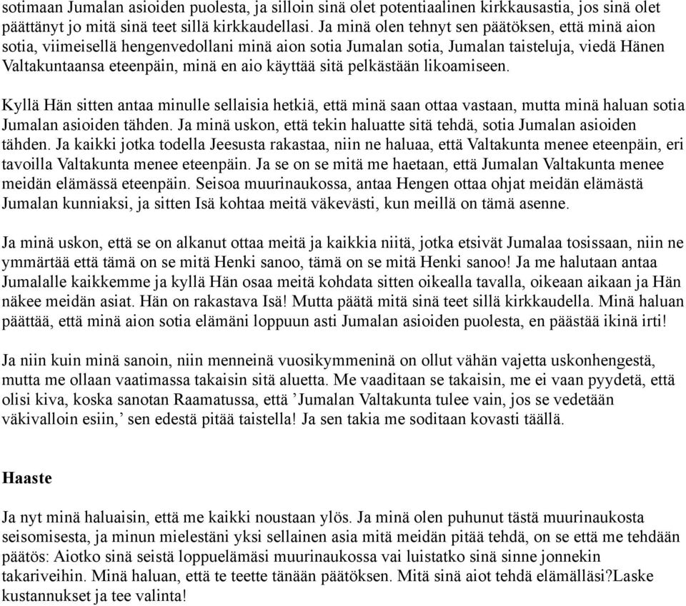 pelkästään likoamiseen. Kyllä Hän sitten antaa minulle sellaisia hetkiä, että minä saan ottaa vastaan, mutta minä haluan sotia Jumalan asioiden tähden.