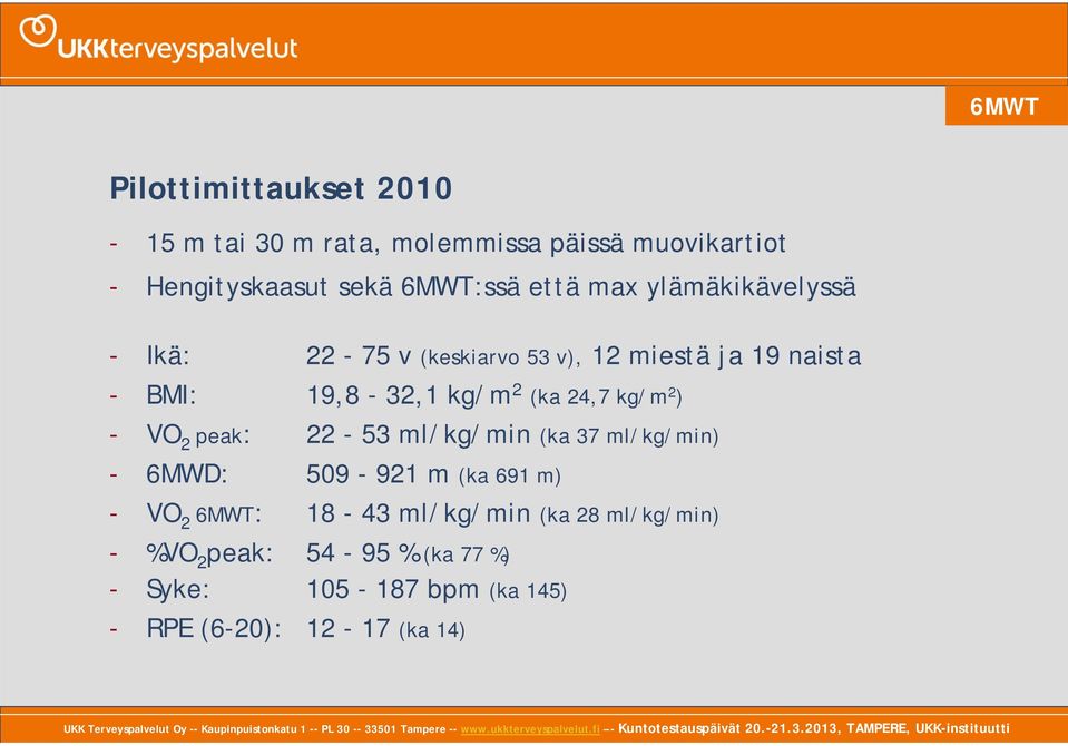 kg/m 2 ) - VO 2 peak: 22-53 ml/kg/min (ka 37 ml/kg/min) - 6MWD: 509-921 m (ka 691 m) - VO 2 6MWT: 18-43