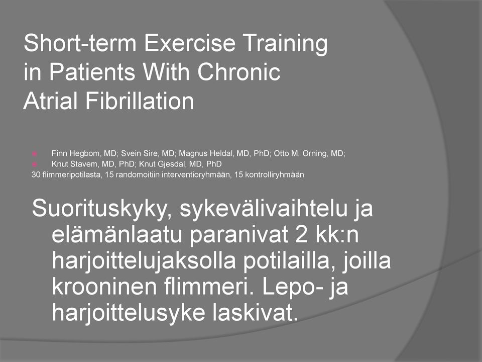 Orning, MD; Knut Stavem, MD, PhD; Knut Gjesdal, MD, PhD 30 flimmeripotilasta, 15 randomoitiin