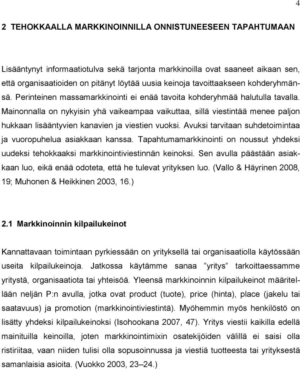 Mainonnalla on nykyisin yhä vaikeampaa vaikuttaa, sillä viestintää menee paljon hukkaan lisääntyvien kanavien ja viestien vuoksi. Avuksi tarvitaan suhdetoimintaa ja vuoropuhelua asiakkaan kanssa.