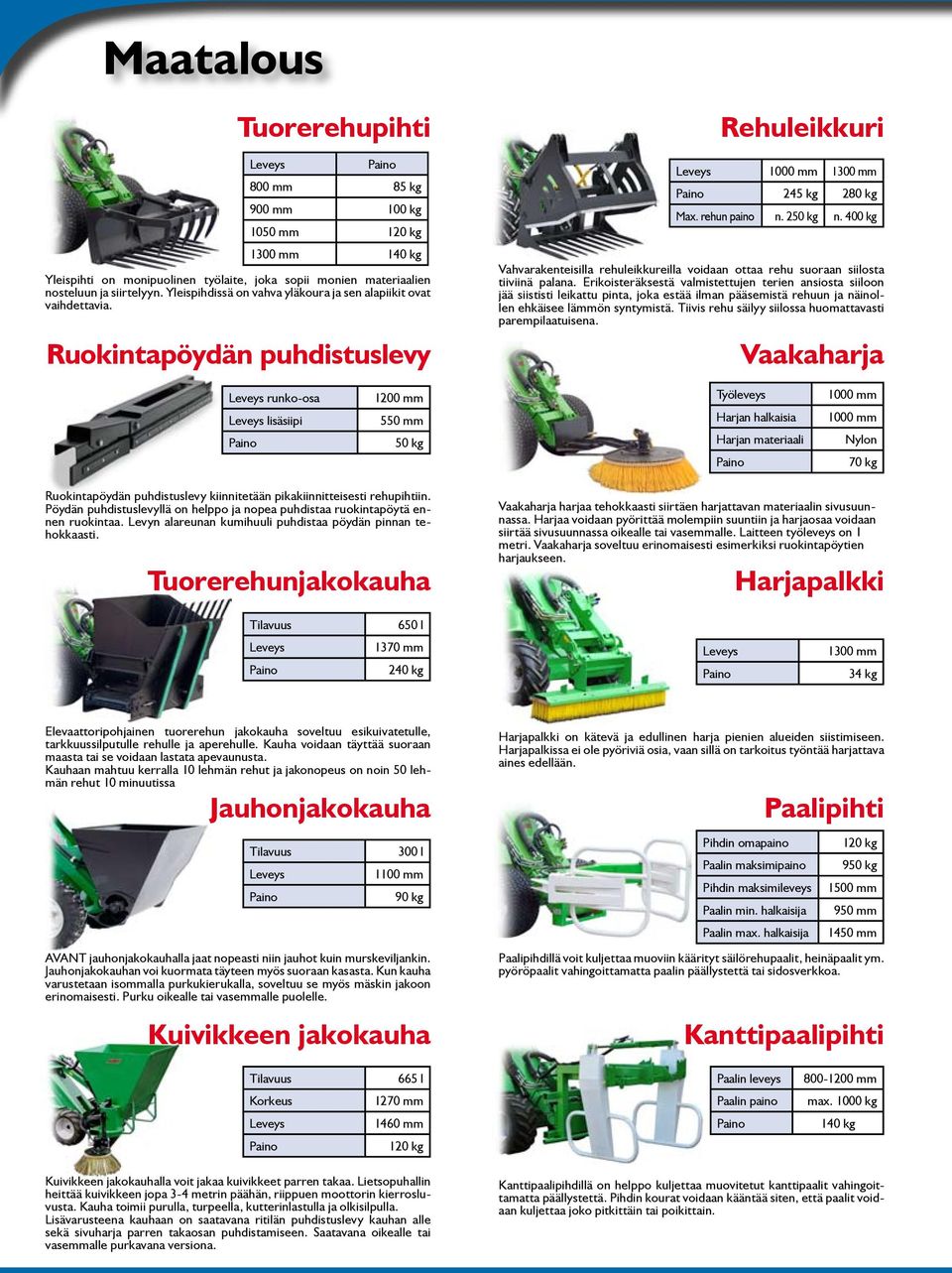 400 kg Vahvarakenteisilla rehuleikkureilla voidaan ottaa rehu suoraan siilosta tiiviinä palana.