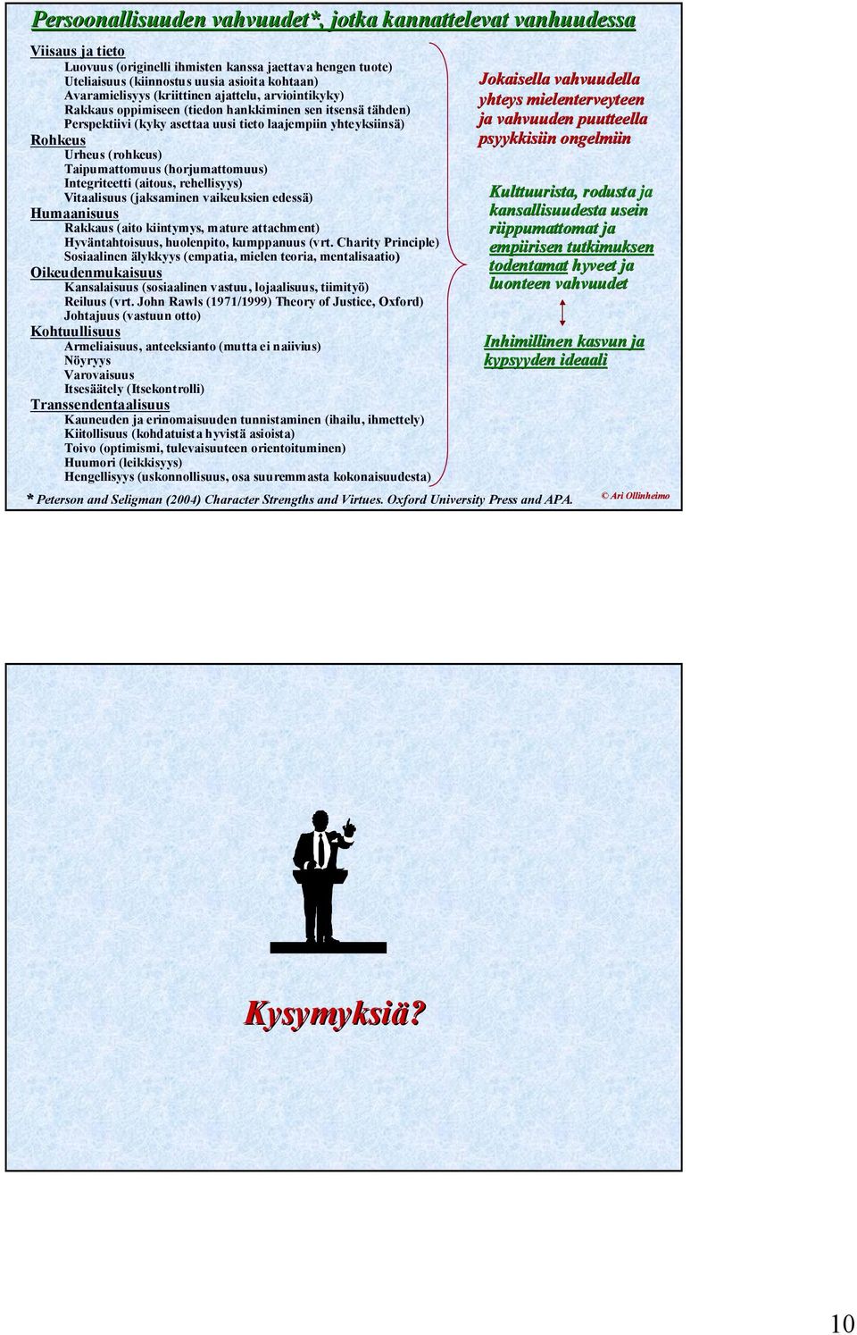 (horjumattomuus) Integriteetti (aitous, rehellisyys) Vitaalisuus (jaksaminen vaikeuksien edessä) Humaanisuus Rakkaus (aito kiintymys, mature attachment) Hyväntahtoisuus, huolenpito, kumppanuus (vrt.