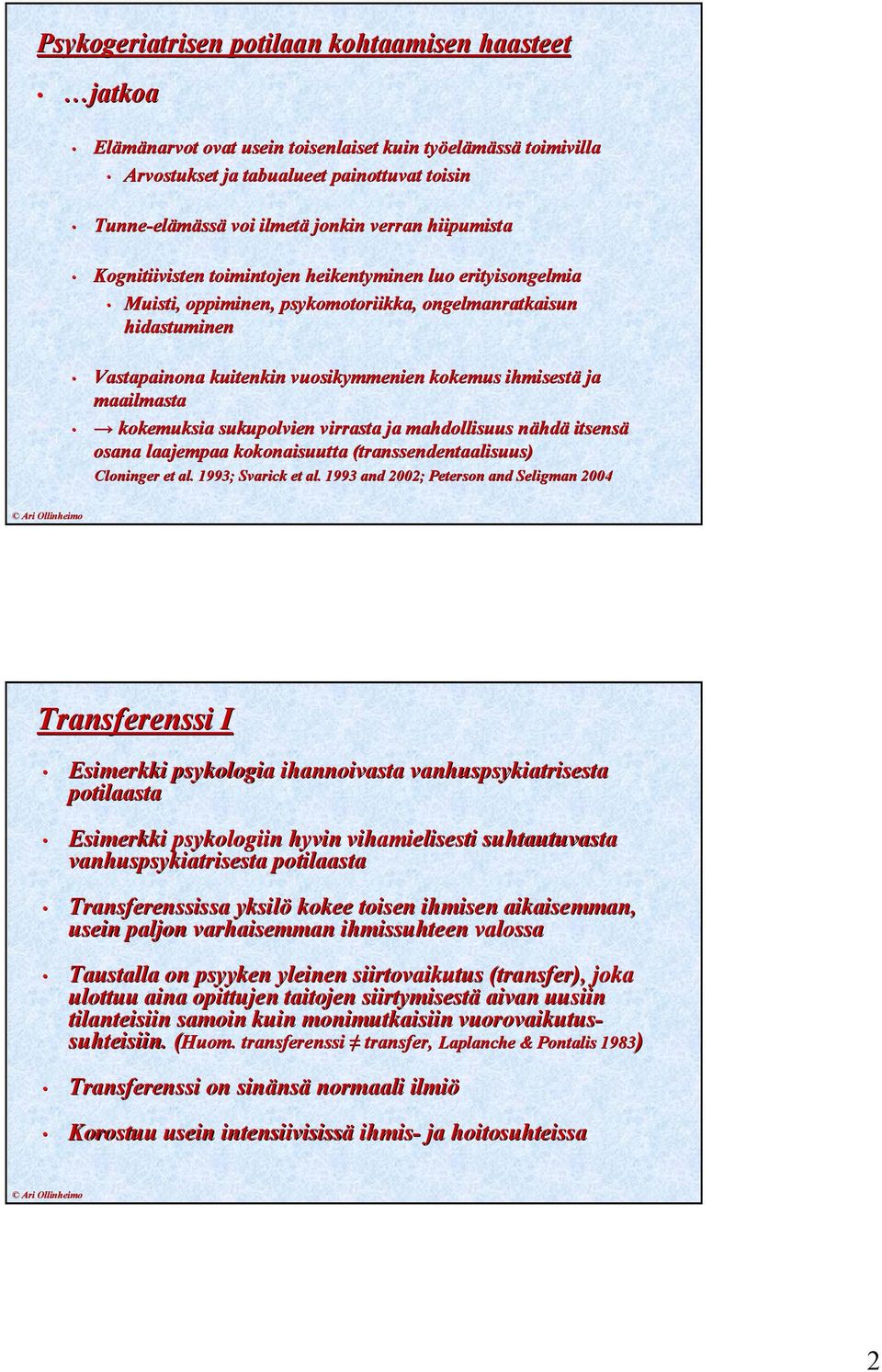 ihmisestä ja maailmasta kokemuksia sukupolvien virrasta ja mahdollisuus nähdn hdä itsensä osana laajempaa kokonaisuutta (transsendentaalisuus) Cloninger et al. 1993; Svarick et al.