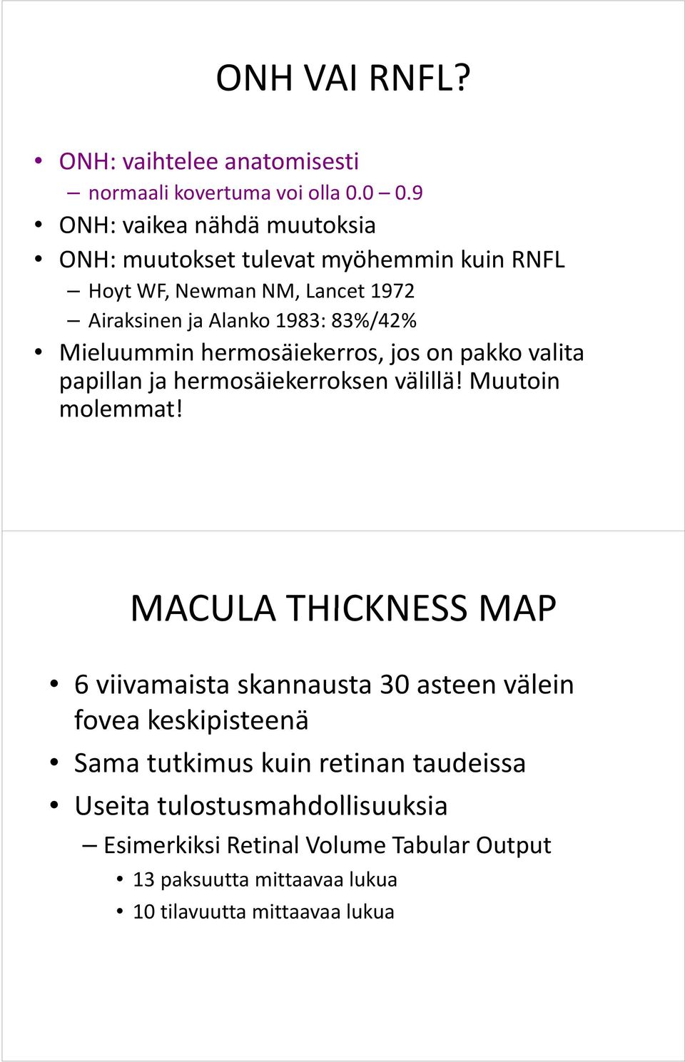 Mieluummin hermosäiekerros, jos on pakko valita papillan pp ja hermosäiekerroksen välillä! Muutoin molemmat!