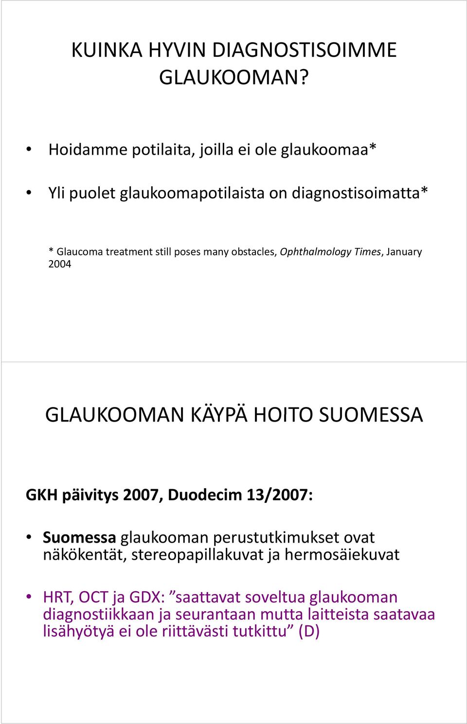 many obstacles, Ophthalmology Times, January 2004 GLAUKOOMAN KÄYPÄ HOITO SUOMESSA GKH päivitys 2007, Duodecim 13/2007: Suomessa