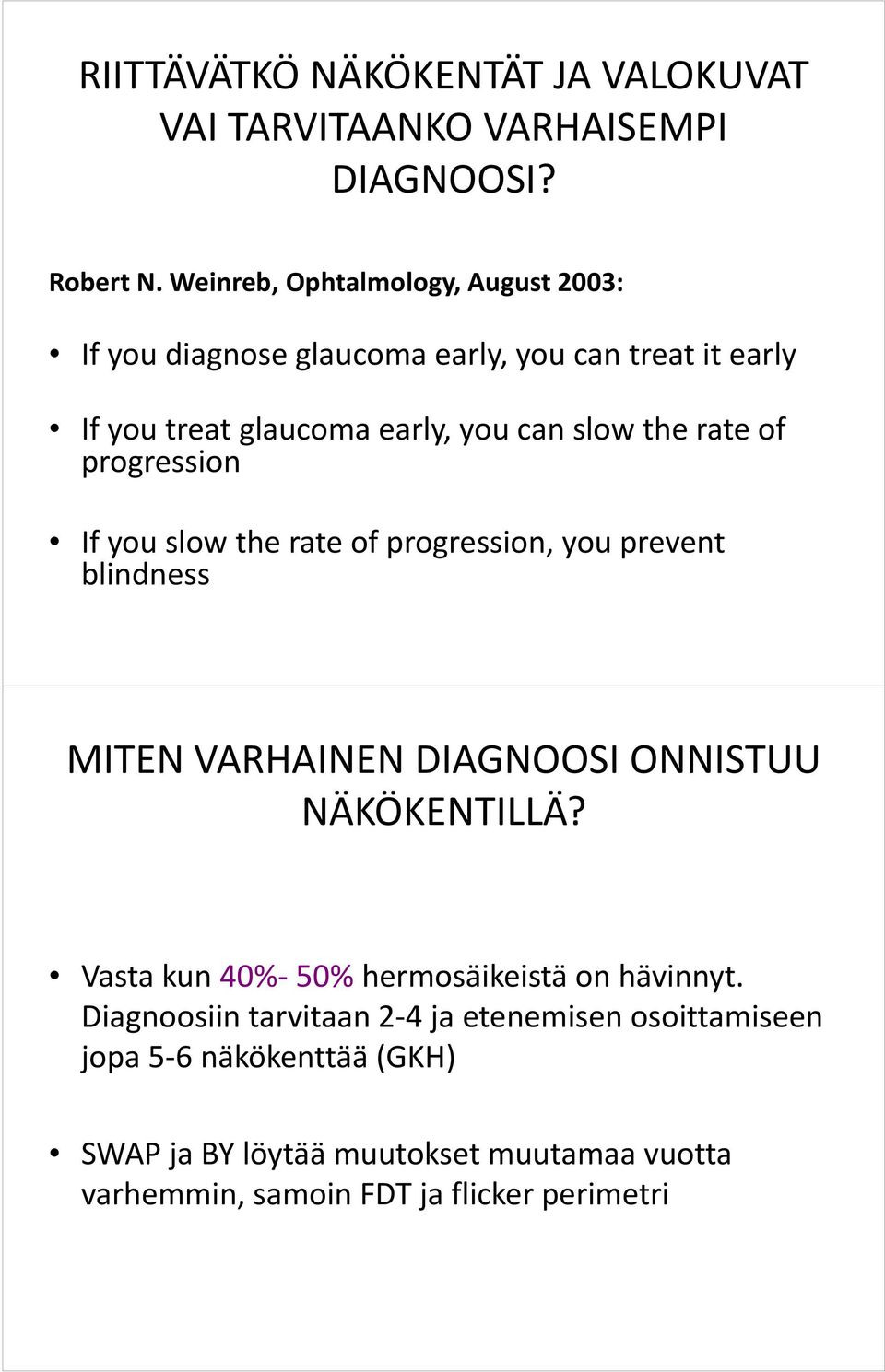 rate of progression If you slow the rate of progression, you prevent blindness MITEN VARHAINEN DIAGNOOSI ONNISTUU NÄKÖKENTILLÄ?