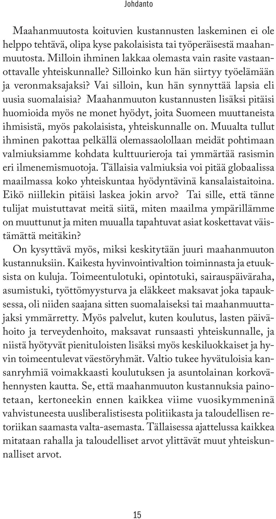 Maahanmuuton kustannusten lisäksi pitäisi huomioida myös ne monet hyödyt, joita Suomeen muuttaneista ihmisistä, myös pakolaisista, yhteiskunnalle on.