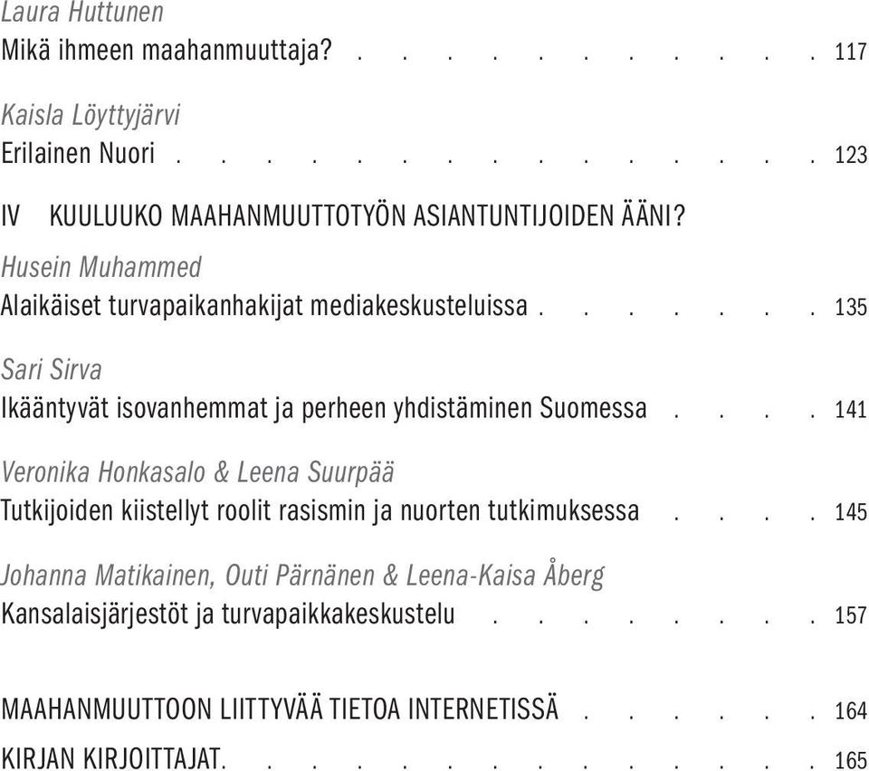 Veronika Honkasalo & Leena Suurpää Tutkijoiden kiistellyt roolit rasismin ja nuorten tutkimuksessa.