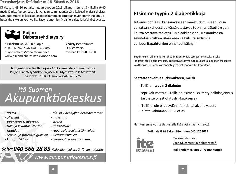 Puijon Diabetesyhdistys ry Kirkkokatu 48, 70100 Kuopio puh. 017 262 7676, 0440 325 485 puijondiabetes@dnainternet.net www.puijondiabetes.kotisivukone.