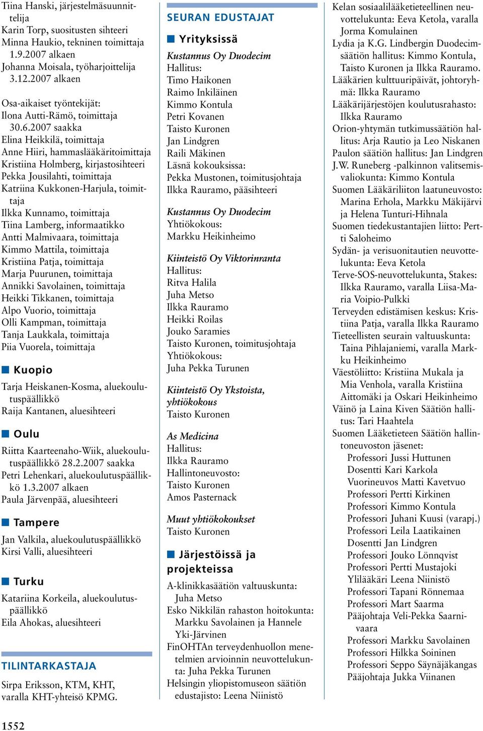 2007 saakka Elina Heikkilä, toimittaja Anne Hiiri, hammaslääkäritoimittaja Kristiina Holmberg, kirjastosihteeri Pekka Jousilahti, toimittaja Katriina Kukkonen-Harjula, toimittaja Ilkka Kunnamo,