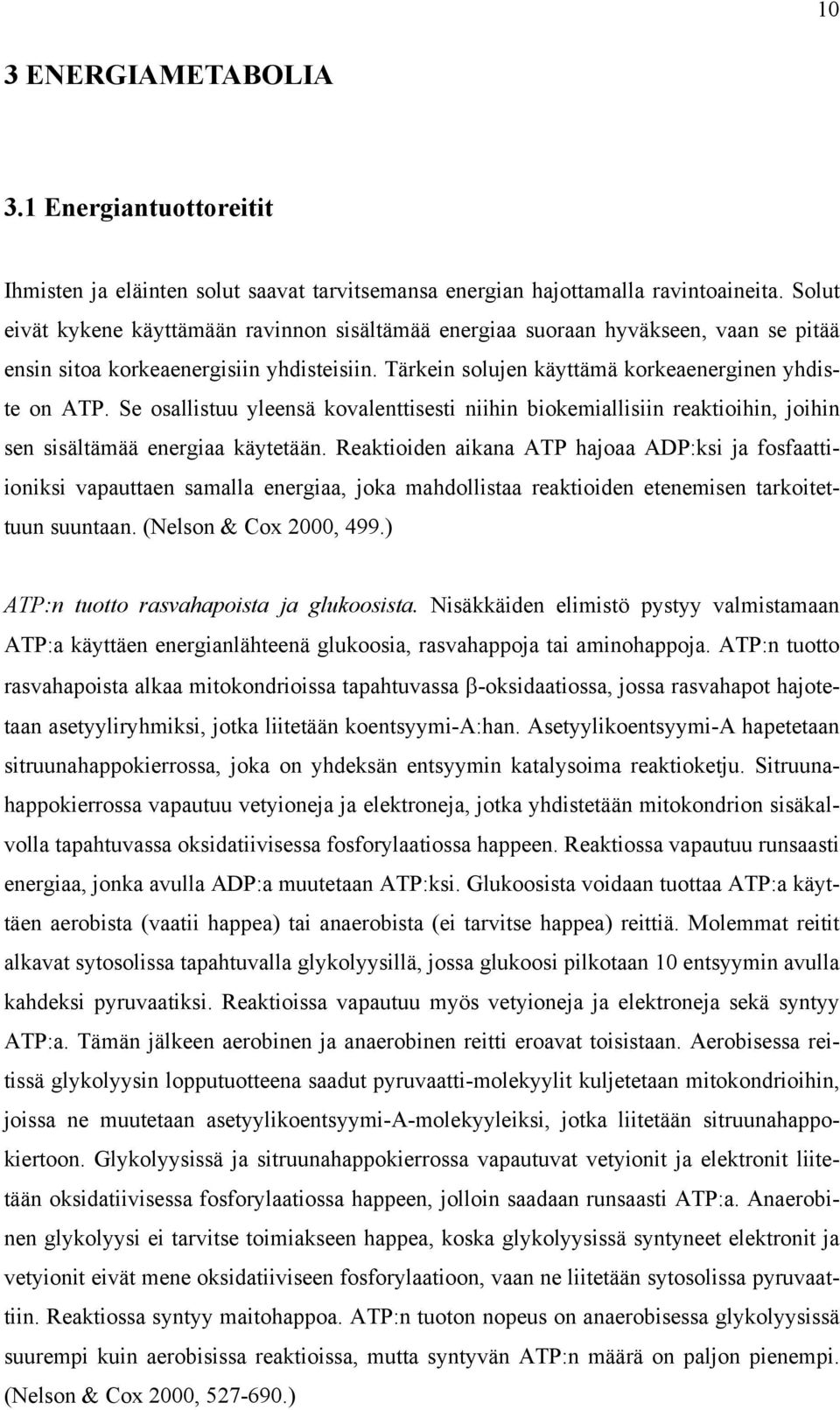 Se osallistuu yleensä kovalenttisesti niihin biokemiallisiin reaktioihin, joihin sen sisältämää energiaa käytetään.