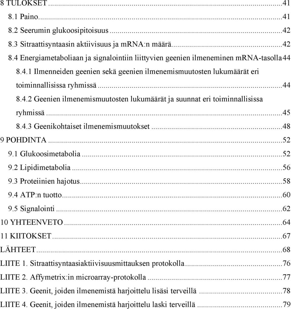 ..48 9 POHDINTA...52 9.1 Glukoosimetabolia...52 9.2 Lipidimetabolia...56 9.3 Proteiinien hajotus...58 9.4 ATP:n tuotto...60 9.5 Signalointi...62 10 YHTEENVETO...64 11 KIITOKSET...67 LÄHTEET.