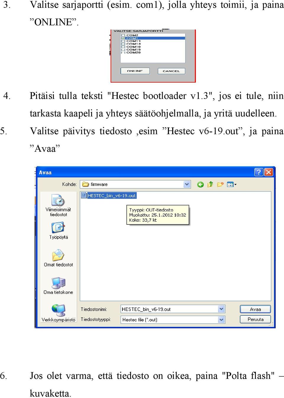 3", jos ei tule, niin tarkasta kaapeli ja yhteys säätöohjelmalla, ja yritä uudelleen.