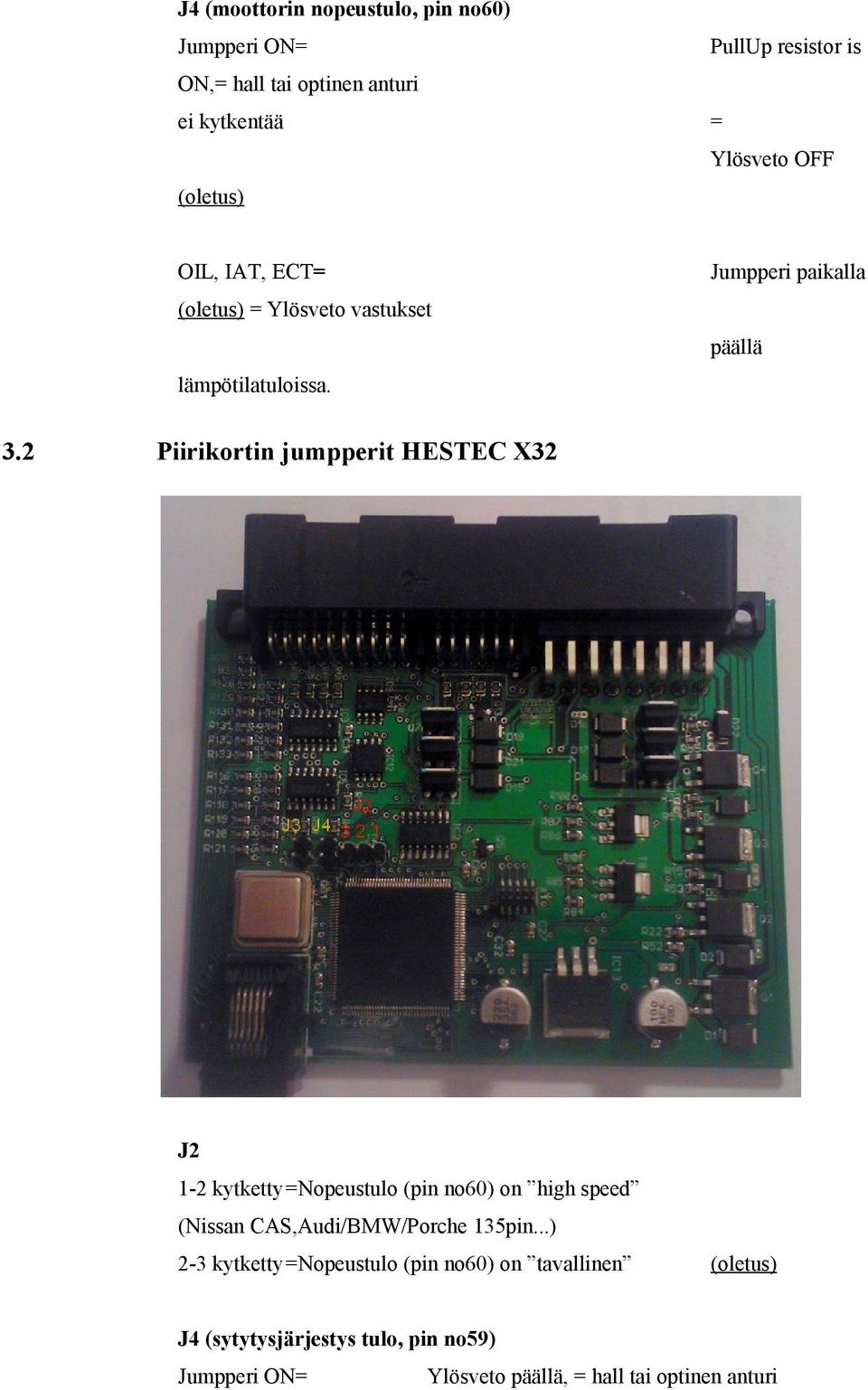 2 Piirikortin jumpperit HESTEC X32 J2 1-2 kytketty=nopeustulo (pin no60) on high speed (Nissan CAS,Audi/BMW/Porche 135pin.