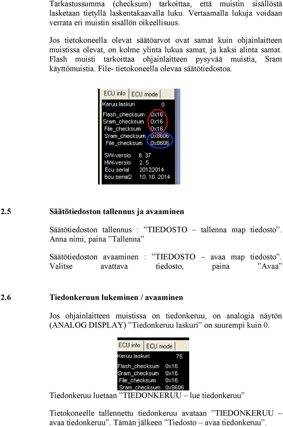 Flash muisti tarkoittaa ohjainlaitteen pysyvää muistia, Sram käyttömuistia. File- tietokoneella olevaa säätötiedostoa. 2.