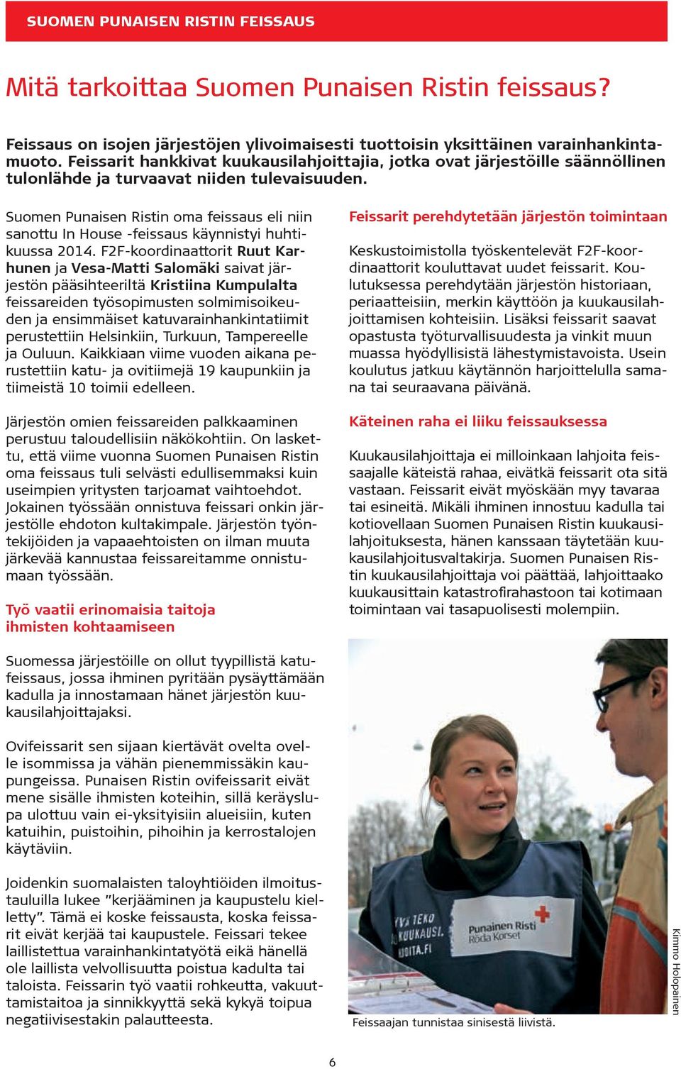 Suomen Punaisen Ristin oma feissaus eli niin sanottu In House -feissaus käynnistyi huhtikuussa 2014.