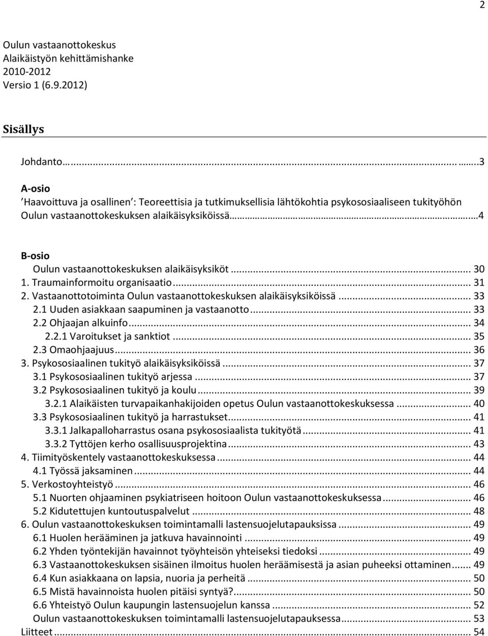 . 4 B-osio Oulun vastaanottokeskuksen alaikäisyksiköt... 30 1. Traumainformoitu organisaatio... 31 2. Vastaanottotoiminta Oulun vastaanottokeskuksen alaikäisyksiköissä... 33 2.