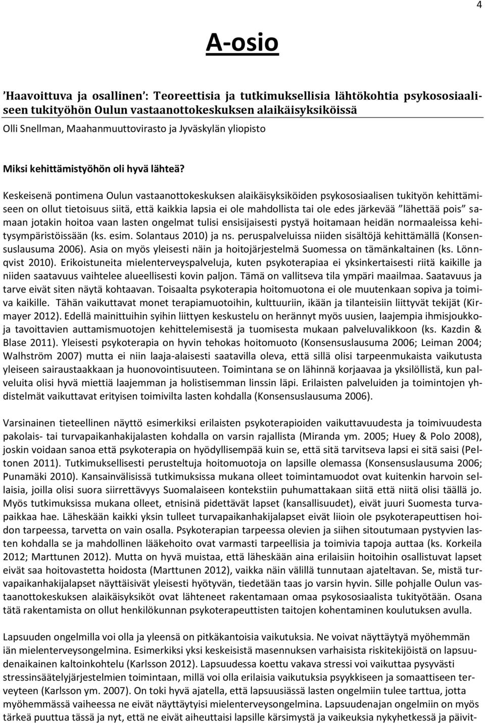 Keskeisenä pontimena Oulun vastaanottokeskuksen alaikäisyksiköiden psykososiaalisen tukityön kehittämiseen on ollut tietoisuus siitä, että kaikkia lapsia ei ole mahdollista tai ole edes järkevää