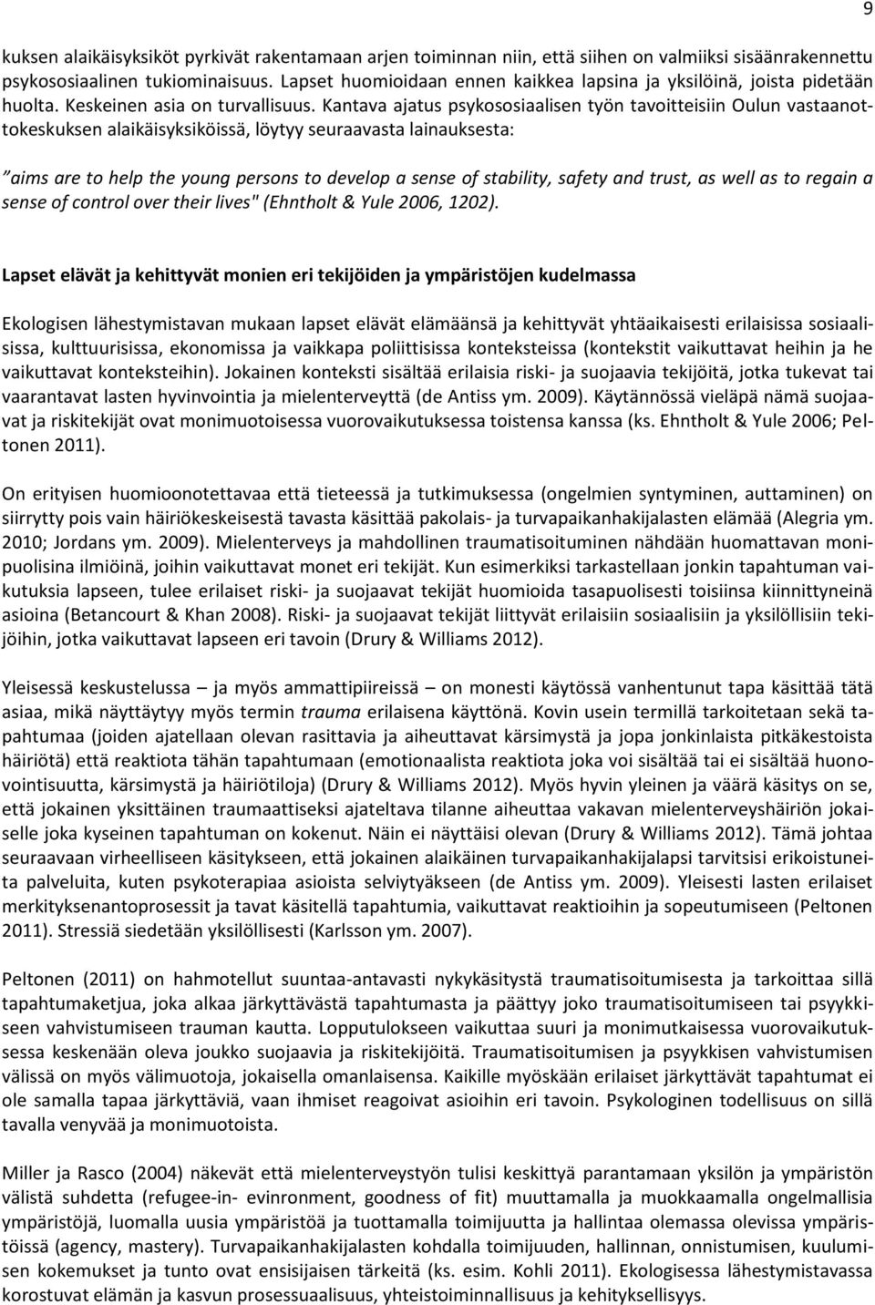 Kantava ajatus psykososiaalisen työn tavoitteisiin Oulun vastaanottokeskuksen alaikäisyksiköissä, löytyy seuraavasta lainauksesta: aims are to help the young persons to develop a sense of stability,